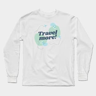 Travel more! Long Sleeve T-Shirt